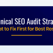 Technical SEO Audit Strategy: What to Fix First for Best Results